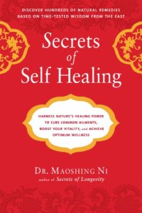 cover of the book Secrets of self healing: harness nature's power to heal common ailments, boost your vitality, and achieve optimum wellness