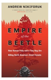 cover of the book Empire of the Beetle: How Human Folly and a Tiny Bug Are Killing North America's Great Forests