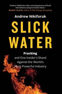 cover of the book Slick Water: Fracking and One Insider's Stand against the World's Most Powerful Industry