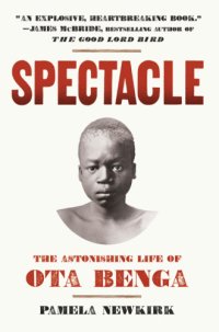 cover of the book Spectacle - the astonishing life of ota benga