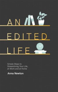 cover of the book An edited life: simple steps to streamlining your life, at work and at home