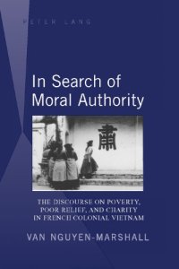 cover of the book In search of moral authority the discourse on poverty, poor relief, and charity in French colonial Vietnam