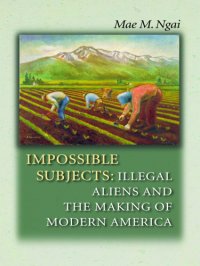 cover of the book Impossible subjects: illegal aliens and the making of modern America