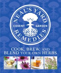 cover of the book Neal's Yard Remedies: cook, brew & blend your own herbs