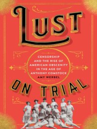 cover of the book Lust on Trial: Censorship and the Rise of American Obscenity in the Age of Anthony Comstock