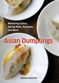 cover of the book Asian Dumplings: Mastering Gyoza, Spring Rolls, Samosas, and More