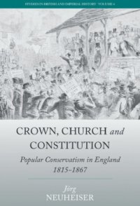 cover of the book Crown, church and constitution: popular conservatism in England, 1815-1867