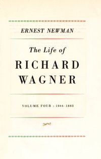 cover of the book The life of Richard Wagner. Volume four, 1866-1883