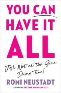 cover of the book You Can Have It All, Just Not at the Same Damn Time