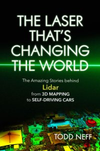 cover of the book The laser that's changing the world: the amazing stories behind lidar, from 3D mapping to self-driving cars