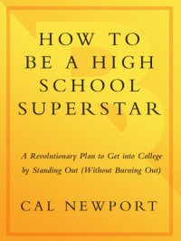 cover of the book How to be a High School Superstar: a Revolutionary plan to get into college by standing out (without burning out)