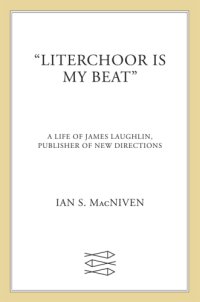 cover of the book ''Literchoor is my beat'': a life of James Laughlin, publisher of New Directions