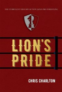 cover of the book Lion's Pride: The Turbulent History of New Japan Pro Wrestling