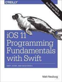 cover of the book iOS 11 Programming Fundamentals with Swift: Swift, Xcode, and Cocoa Basics