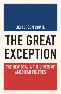 cover of the book The great exception: the New Deal & the limits of American politics