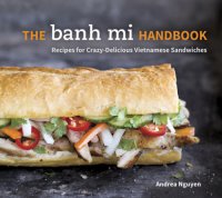 cover of the book The banh mi handbook: recipes for crazy-delicious Vietnamese sandwiches