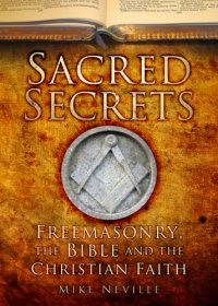 cover of the book Sacred secrets - freemasonry, the bible and christian faith