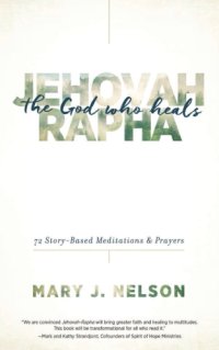 cover of the book Jehovah-Rapha: the God who heals: 72 story-based meditations & prayers