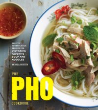 cover of the book The pho cookbook: from easy to adventurous, recipes or Vietnam's favorite soup and noodles