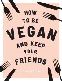 cover of the book How to be Vegan and Keep Your Friends