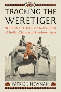 cover of the book Tracking the weretiger: supernatural man-eaters of India, China and southeast Asia