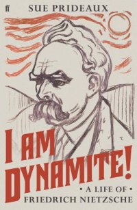 cover of the book I am dynamite!: a life of Friedrich Nietzsche