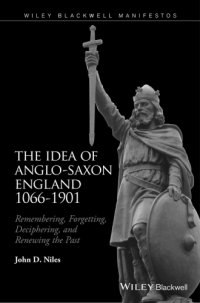 cover of the book The Idea of Anglo-Saxon England 1066-1901 Remembering, Forgetting, Deciphering, and Renewing the Past