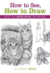 cover of the book How to see, how to draw: keys to realistic drawing