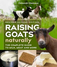 cover of the book Raising goats naturally: the complete guide to milk, meat, and more