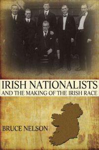 cover of the book Irish Nationalists and the Making of the Irish Race