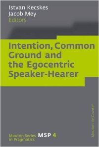 cover of the book Intention, Common Ground and the Egocentric Speaker-Hearer (Series in Pragmatics)