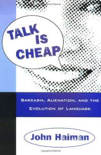 cover of the book Talk Is Cheap: Sarcasm, Alienation, and the Evolution of Language