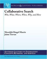 cover of the book Collaborative Search: Who, What, Where, When, Why, and How (Synthesis Lectures on Information Concepts, Retrieval, and Services)