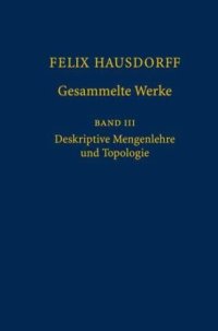 cover of the book Felix Hausdorff - Gesammelte Werke Band III: Mengenlehre (1927,1935) Deskripte Mengenlehre und Topologie (German and English Edition) (v. 3)