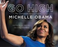 cover of the book Go high: the unstoppable presence and poise of Michelle Obama