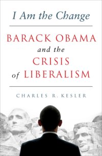 cover of the book I am the change: Barack Obama and the crisis of liberalism