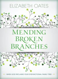 cover of the book Mending broken branches: when God reclaims your dysfunctional family tree