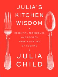 cover of the book Julia's kitchen wisdom: essential techniques and recipes from a lifetime of cooking