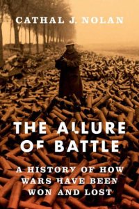 cover of the book The Allure of Battle: A History of How Wars Have Been Won and Lost