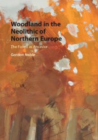 cover of the book Woodland in the Neolithic of Northern Europe: the forest as ancestor