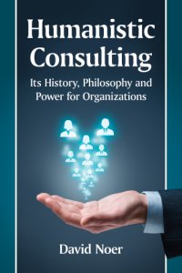 cover of the book Humanistic consulting its history,philosophy and power for organizations