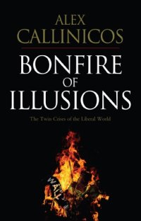 cover of the book Bonfire of illusions: the twin crises of the liberal world