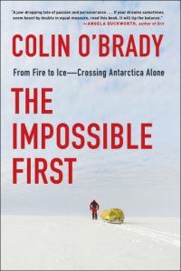 cover of the book The impossible first: from fire to ice--crossing Antarctica alone