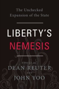 cover of the book Liberty's nemesis: the unchecked expansion of the state