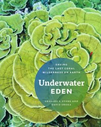 cover of the book Underwater Eden: saving the last coral wilderness on Earth