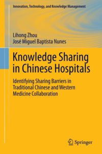 cover of the book Knowledge Sharing in Chinese Hospitals Identifying Sharing Barriers in Traditional Chinese and Western Medicine Collaboration