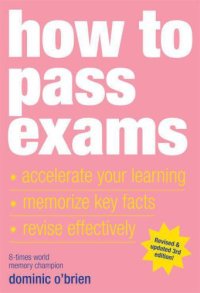 cover of the book How to Pass Exams: Accelerate Your Learning: Memorise Key Facts: Revise Effectively