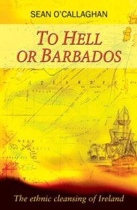 cover of the book To Hell or Barbados: the ethnic cleansing of Ireland