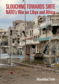 cover of the book Slouching Towards Sirte: NATO's War on Libya and Africa