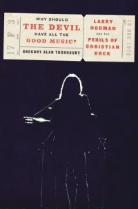 cover of the book Why should the Devil have all the good music?: Larry Norman and the perils of Christian rock